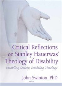 Produktbild: Critical Reflections on Stanley Hauerwas' Theology of Disability: Disabling Society, Enabling Theology