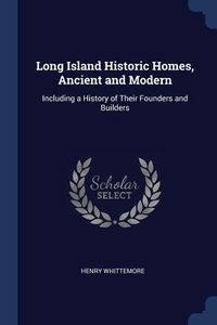 Produktbild: Long Island Historic Homes, Ancient and Modern: Including a History of Their Founders and Builders