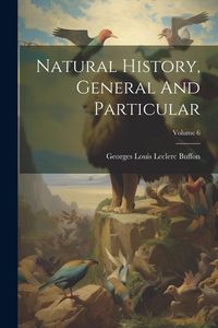 Produktbild: Natural History, General And Particular; Volume 6