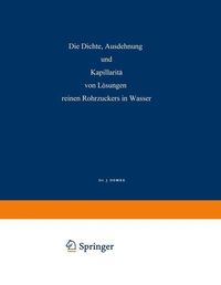 Produktbild: Die Dichte, Ausdehnung und Kapillarit&auml;t von L&ouml;sungen Reinen Rohrzuckers in Wasser