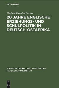 Produktbild: 20 Jahre englische Erziehungs- und Schulpolitik in Deutsch-Ostafrika