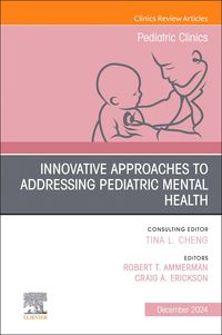 Produktbild: Innovative Approaches to Addressing Pediatric Mental Health, an Issue of Pediatric Clinics of North America