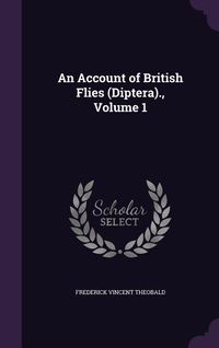 Produktbild: An Account of British Flies (Diptera)., Volume 1