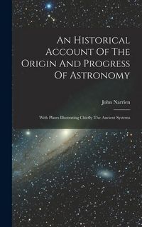 Produktbild: An Historical Account Of The Origin And Progress Of Astronomy