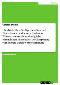 Produktbild: &Uuml;berblick &uuml;ber die Eigenschaften und Einsatzbereiche der verschiedenen W&auml;rmedammstoffe und m&ouml;gliche Ma&szlig;nahmen hinsichtlich der Einsparung von Energie