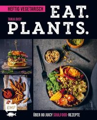Eat. Plants. – Heftig vegetarisch von Tanja Dusy