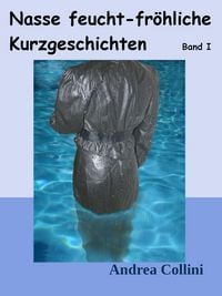 Produktbild: Nasse feucht - fr&ouml;hliche Kurzgeschichten - Band I