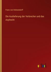 Produktbild: Die Auslieferung der Verbrecher und das Asylrecht
