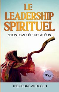 Produktbild: Le Leadership Spirituel Selon le mod&egrave;le de G&eacute;d&eacute;on