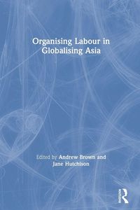 Produktbild: Organising Labour in Globalising Asia
