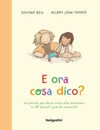 Produktbild: E ora cosa dico? Le parole per dare voce alle emozioni in 28 piccoli grandi momenti