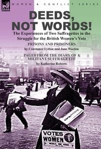 Produktbild: Deeds, Not Words!-the Experiences of Two Suffragettes in the Struggle for the British Women's Vote