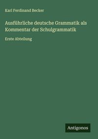 Produktbild: Ausf&uuml;hrliche deutsche Grammatik als Kommentar der Schulgrammatik