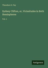 Produktbild: Sydney Clifton, or, Vicissitudes in Both Hemispheres