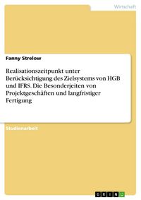 Produktbild: Realisationszeitpunkt unter Ber&uuml;cksichtigung des Zielsystems von HGB und IFRS. Die Besonderjeiten von Projektgesch&auml;ften und langfristiger Fertigung