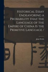 Produktbild: Historical Essay Endeavoring a Probability That the Language of the Empire of China is the Primitive Language /