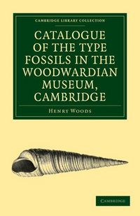 Produktbild: Catalogue of the Type Fossils in the Woodwardian Museum, Cambridge