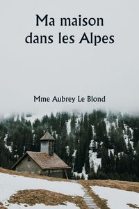 Produktbild: Ma maison dans les Alpes