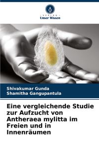 Produktbild: Eine vergleichende Studie zur Aufzucht von Antheraea mylitta im Freien und in Innenr&auml;umen