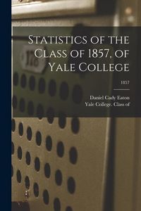 Produktbild: Statistics of the Class of 1857, of Yale College; 1857