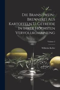 Produktbild: Die Branntwein-brennerei Aus Kartoffeln U. Getreide In Ihrer H&ouml;chsten Vervollkommnung; Volume 2