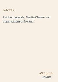 Produktbild: Ancient Legends, Mystic Charms and Superstitions of Ireland