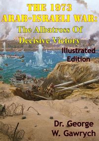 Produktbild: 1973 Arab-Israeli War: The Albatross Of Decisive Victory [Illustrated Edition]