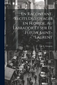 Produktbild: En racontant, recits de voyages en Floride, au Labrador et sur le fleuve Saint-Laurent