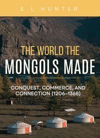 Produktbild: The World the Mongols Made: Conquest, Commerce, and Connection (1206-1368)