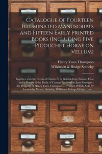 Produktbild: Catalogue of Fourteen Illuminated Manuscripts and Fifteen Early Printed Books (including Five Pigouchet Horae on Vellum): Together With the Credo of C