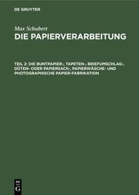 Produktbild: Die Buntpapier-, Tapeten-, Briefumschlag-, D&uuml;ten- oder Papiersack-, Papierw&auml;sche- und photographische Papier-Fabrikation