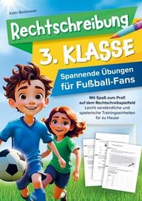 Produktbild: Rechtschreibung 3. Klasse - Spannende &Uuml;bungen f&uuml;r Fu&szlig;ballfans: Mit Spa&szlig; zum Profi auf dem Rechtschreibspielfeld