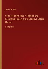 Produktbild: Glimpses of America; A Pictorial and Descriptive History of Our Country's Scenic Marvels