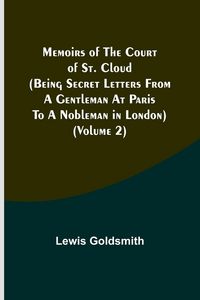 Produktbild: Memoirs of the Court of St. Cloud (Being secret letters from a gentleman at Paris to a nobleman in London) (Volume 2)