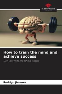 Produktbild: How to train the mind and achieve success