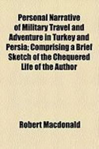 Produktbild: Personal Narrative of Military Travel and Adventure in Turkey and Persia; Comprising a Brief Sketch of the Chequered Life of the Author