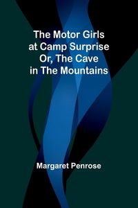 Produktbild: The Motor Girls at Camp Surprise; Or, The Cave in the Mountains