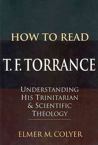 Produktbild: How to Read T. F. Torrance: Understanding His Trinitarian and Scientific Theology