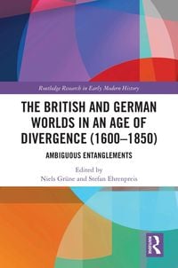 Produktbild: The British and German Worlds in an Age of Divergence (1600-1850)