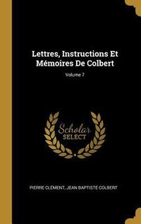 Produktbild: Lettres, Instructions Et M&eacute;moires De Colbert; Volume 7