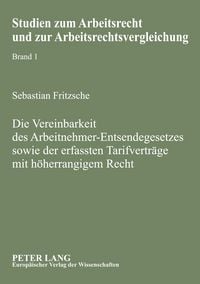 Produktbild: Die Vereinbarkeit des Arbeitnehmer-Entsendegesetzes sowie der erfassten Tarifvertr&auml;ge mit h&ouml;herrangigem Recht