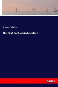 Bild vom Artikel The First Book of Architecture vom Autor Andrea Palladio