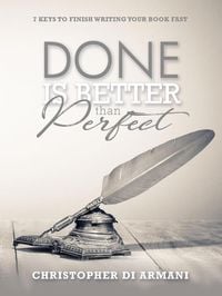 Produktbild: Done is Better than Perfect: 7 Keys to Finish Writing Your Book Fast (Author Success Foundations, #5)