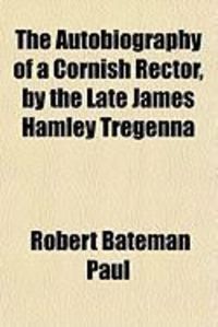 Produktbild: The Autobiography of a Cornish Rector, by the Late James Hamley Tregenna