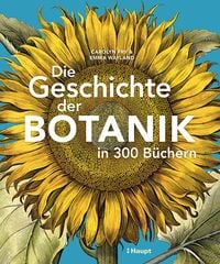 Produktbild: Die Geschichte der Botanik in 300 B&uuml;chern