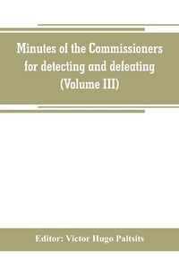 Produktbild: Minutes of the Commissioners for detecting and defeating conspiracies in the state of New York. Albany county sessions, 1778-1781 (Volume III)