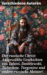 Produktbild: Der russische Christ: Ausgewählte Geschichten von Tolstoi, Dostojewski, Tschechow, Turgenjew und andere russische Meister)