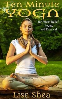 Produktbild: Ten Minute Yoga for Stress Relief, Focus, and Renewal