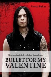 Produktbild: Die echte, inoffizielle, geheime Biografie von Bullet for my Valentine