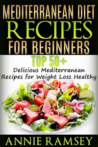 Produktbild: Mediterranean Diet Recipes for Beginners: Top 51 Delicious Mediterranean Recipes for Weight Loss Healthy